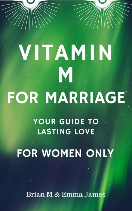 Vitamin M for Marriage: Your Guide to Lasting Love - For Women Only