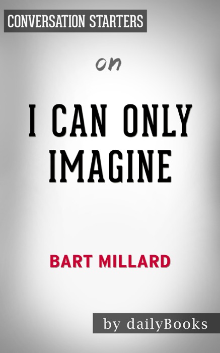 I Can Only Imagine: A Memoir by Bart Millard: Conversation Starters