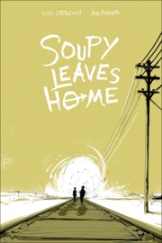 Soupy Leaves Home - Cecil Castellucci & Jose Pimienta by  Cecil Castellucci & Jose Pimienta PDF Download
