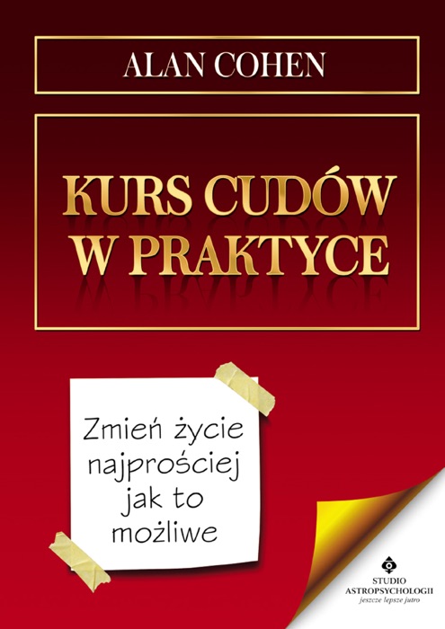 Kurs cudów w praktyce. Zmień życie najprościej jak to możliwe