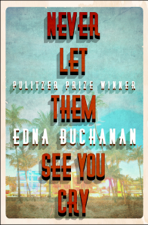 Never Let Them See You Cry - Edna Buchanan Cover Art