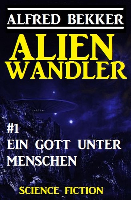 Alienwandler #1: Ein Gott unter Menschen