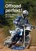 Offroad perfekt! – Mit dem Motorrad im Gelände für Anfänger und Fortgeschrittene - René Degelmann