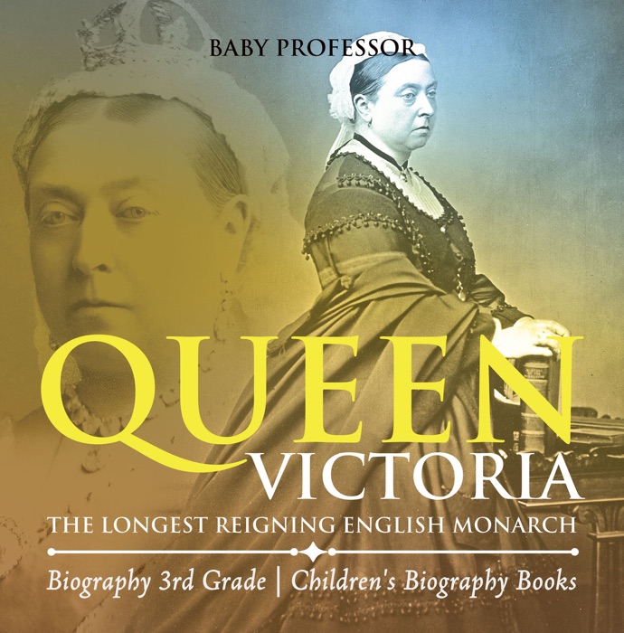 Queen Victoria : The Longest Reigning English Monarch - Biography 3rd Grade  Children's Biography Books