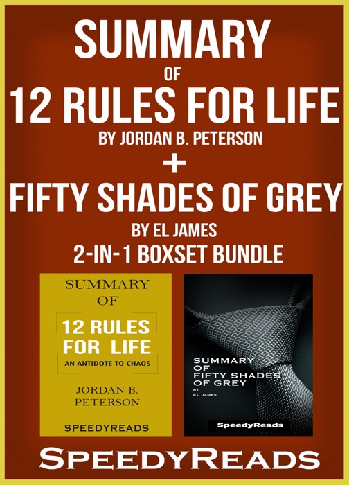 Summary of 12 Rules for Life: An Antidote to Chaos by Jordan B. Peterson + Summary of Fifty Shades of Grey by EL James