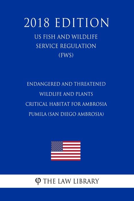 Endangered and Threatened Wildlife and Plants - Critical Habitat for Ambrosia pumila (San Diego ambrosia) (US Fish and Wildlife Service Regulation) (FWS) (2018 Edition)