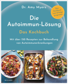 Die Autoimmun-Lösung. Das Kochbuch - Amy Myers