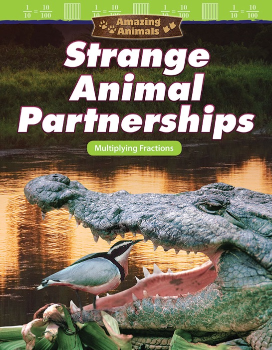 Amazing Animals Strange Animal Partnerships: Multiplying Fractions