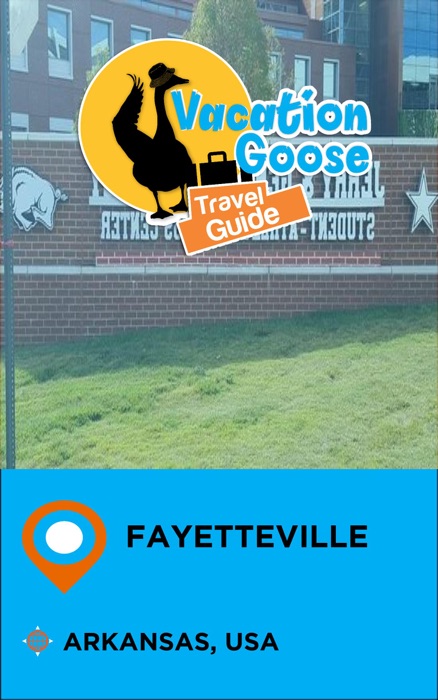 Vacation Goose Travel Guide Fayetteville Arkansas, USA