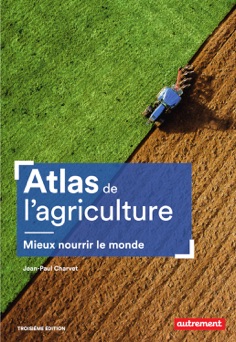 Atlas de l'agriculture. Mieux nourrir le monde - Jean-Paul Charvet
