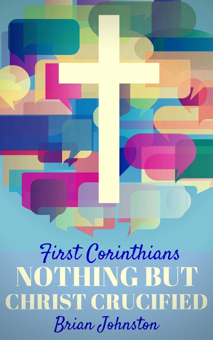 First Corinthians: Nothing But Christ Crucified