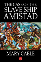 Mary Cable - The Case of the Slave Ship Amistad artwork