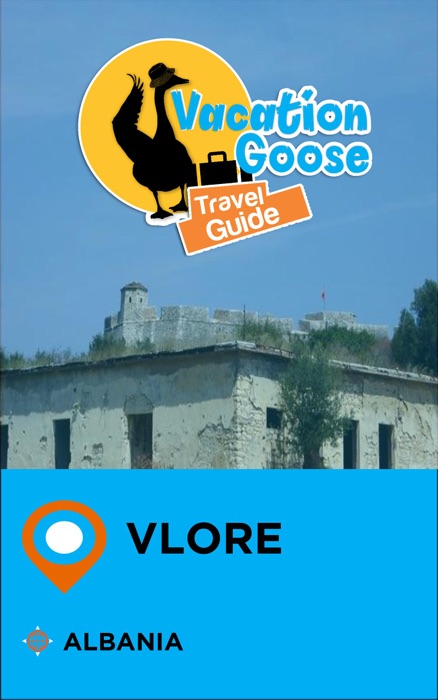Vacation Goose Travel Guide Vlore Albania