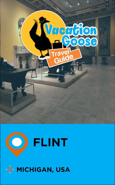 Vacation Goose Travel Guide Flint Michigan, USA