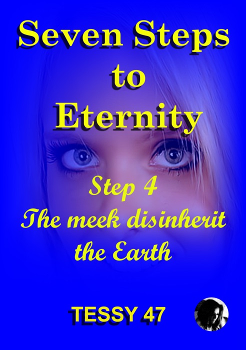 Seven Steps To Eternity: Step 4 The Meek Disinherit The Earth.