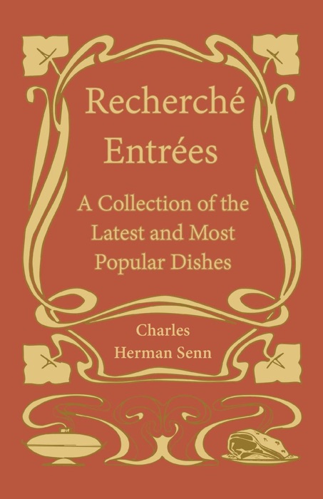 Recherché Entrées - A Collection of the Latest and Most Popular Dishes