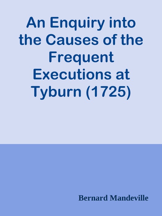 An Enquiry into the Causes of the Frequent Executions at Tyburn (1725)