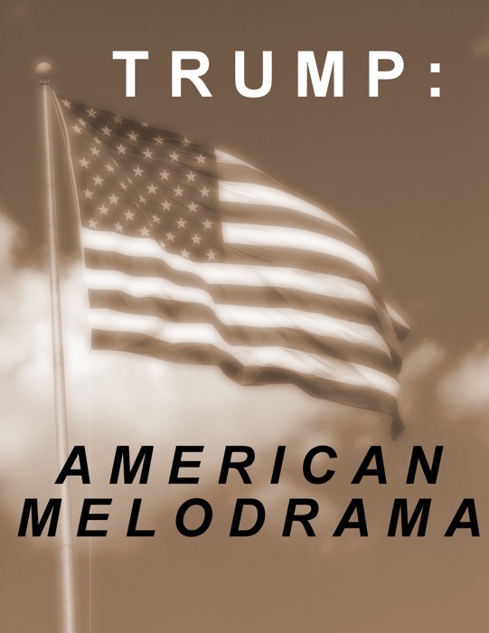 Trump: American Melodrama