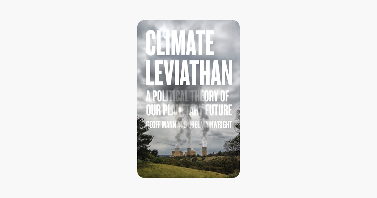Climate Leviathan - Joel Wainwright & Geoff Mann Climate Leviathan - Joel Wainwright & Geoff Mann