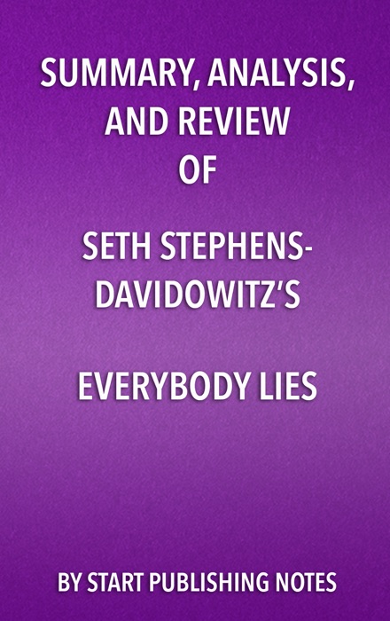 Summary, Analysis, and Review of Seth Stephens- Davidowitz’s Everybody Lies