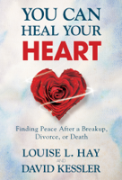 Louise Hay & David Kessler - You Can Heal Your Heart artwork