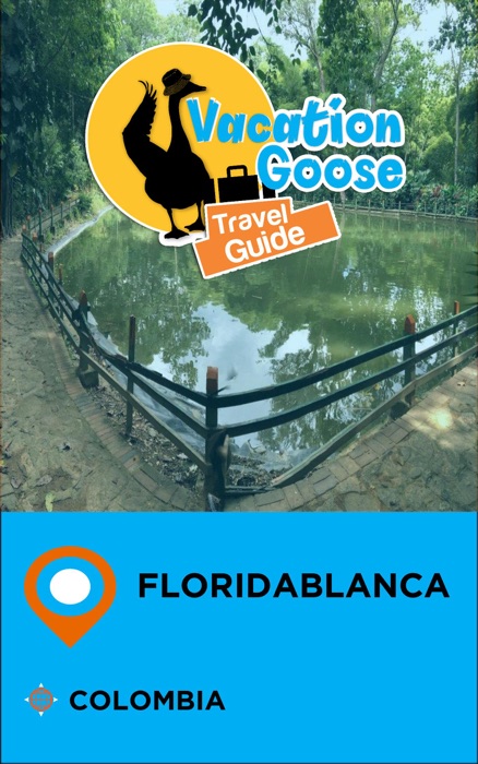 Vacation Goose Travel Guide Floridablanca Colombia