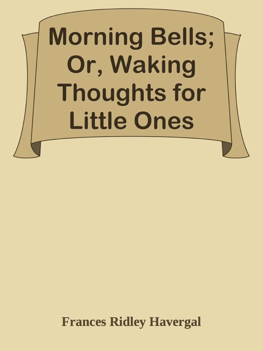 Morning Bells; Or, Waking Thoughts for Little Ones