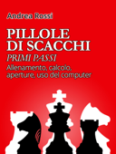 Pillole di Scacchi: primi passi - Andrea Rossi