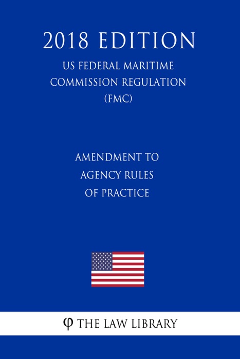 Amendment to Agency Rules of Practice (US Federal Motor Carrier Safety Administration Regulation) (FMCSA) (2018 Edition)