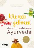 Wie neu geboren durch modernes Ayurveda - Kulreet Chaudhary & Eve Adamson