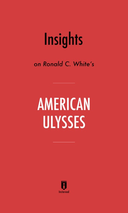 Insights on Ronald C. White's American Ulysses by Instaread