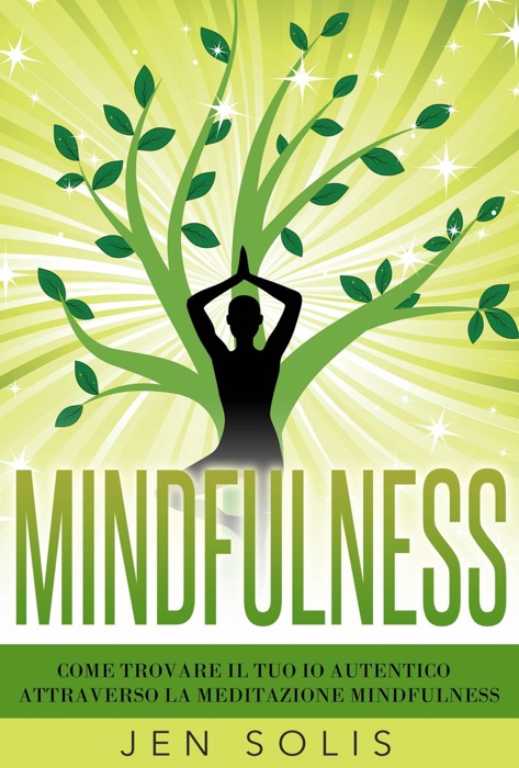 Mindfulness: Come trovare il tuo Io Autentico attraverso la Meditazione Mindfulness