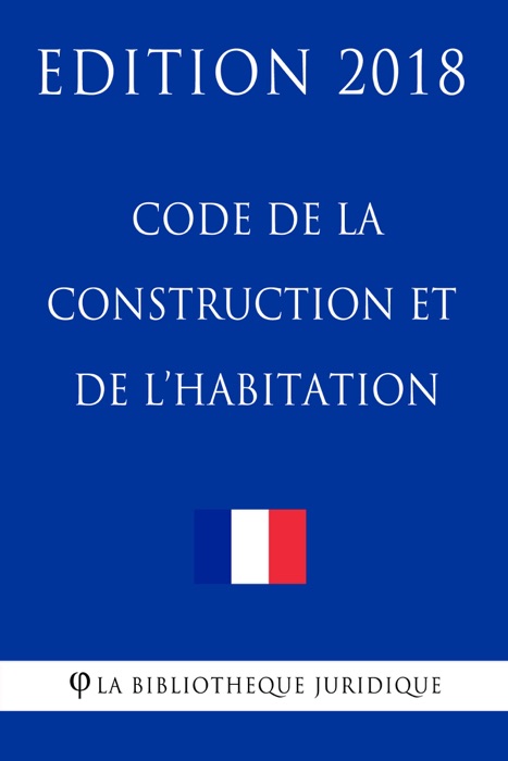 Code de la construction et de l'habitation - Edition 2018