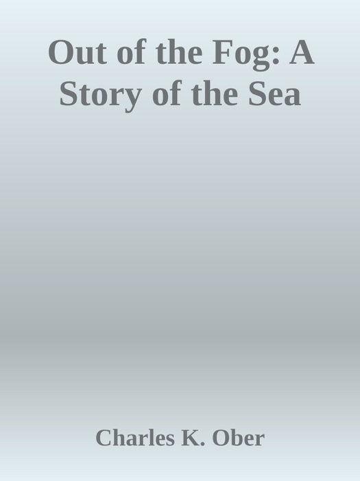 Out of the Fog: A Story of the Sea