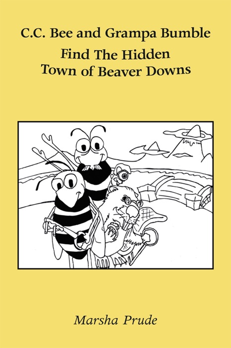 C. C. Bee and Grampa Bumble Find the Hidden Town of Beaver Downs