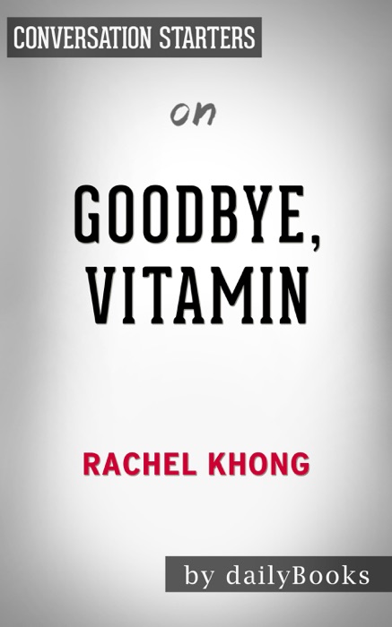 Goodbye, Vitamin: A Novel by Rachel Khong: Conversation Starters