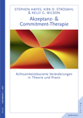 Akzeptanz- & Commitment-Therapie - Kelly G. Wilson, Kirk D. Strosahl, Steven C. Hayes & Dagmar Mallett
