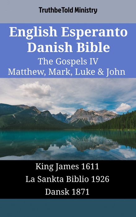 English Esperanto Danish Bible - The Gospels IV - Matthew, Mark, Luke & John