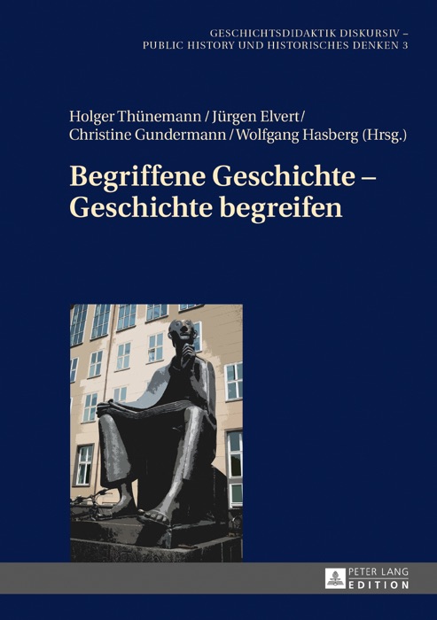 Begriffene Geschichte  Geschichte begreifen