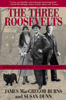 James MacGregor Burns & Susan Dunn - The Three Roosevelts artwork