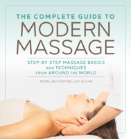 Ryan Jay Hoyme, LMT, BCTMB - The Complete Guide to Modern Massage: Step-by-Step Massage Basics and Techniques from Around the World artwork