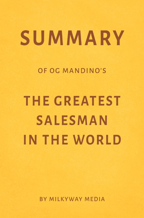 Summary of Og Mandino’s The Greatest Salesman in the World by Milkyway Media