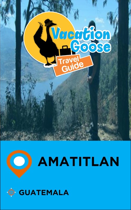 Vacation Goose Travel Guide Amatitlan Guatemala