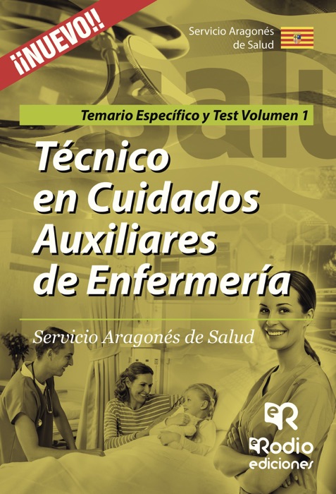 Técnico en Cuidados Auxiliares de Enfermería. Servicio Aragonés de Salud. Temario Específico y Test Volumen 1