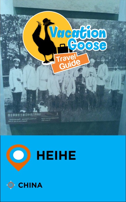 Vacation Goose Travel Guide Heihe China