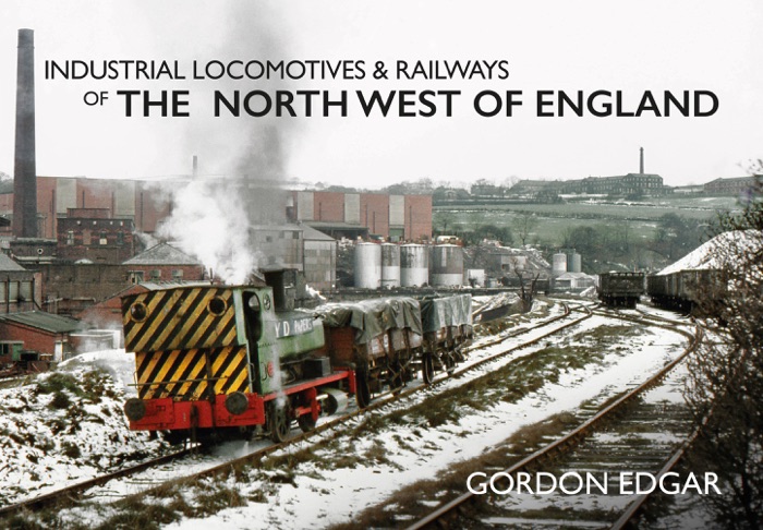 Industrial Locomotives & Railways of the North West of England