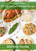 100 Exceptional Christmas Recipes - Michelle Harlow