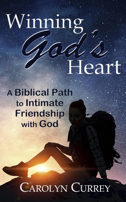 Winning God's Heart: A Biblical Path to Intimate Friendship with God