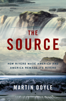 Martin Doyle - The Source: How Rivers Made America and America Remade Its Rivers artwork