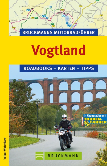 Bruckmanns Motorradführer Vogtland: Die 8 schönsten Touren rund um Thüringen, Sachsen, Bayern und Tschechische Republik.